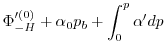 $\displaystyle \Phi_{-H}'^{(0)} + \alpha_{0}p_{b}+ \int^{p}_{0}\alpha' dp$