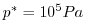 $ p^*=10^5 Pa$