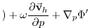 $\displaystyle )
+ \omega \frac{\partial \vec{\mathbf{v}}_h }{\partial p}
+\mathbf{\nabla }_p \Phi ^{\prime }$