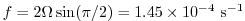 $ f=2\Omega\sin(\pi / 2) =1.45\times10^{-4}~{\rm s}^{-1}$