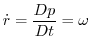 $\displaystyle \dot{r}=\frac{Dp}{Dt}=\omega$