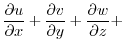 $\displaystyle \frac{\partial u}{\partial x} +
\frac{\partial v}{\partial y} +
\frac{\partial w}{\partial z} +$