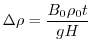 $\displaystyle \Delta \rho = \frac{B_0 \rho_0 t}{g H}$