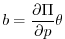 $\displaystyle b=\frac{\partial \Pi }{\partial p}\theta$