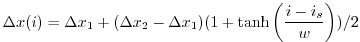 $\displaystyle \Delta x(i) = \Delta x_1 + ( \Delta x_2 - \Delta x_1 )
( 1 + \tanh{\left(\frac{i-i_s}{w}\right)} ) /2
$