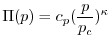 $\displaystyle \Pi (p)=c_{p}(\frac{p}{p_{c}})^{\kappa }$