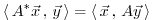 $\displaystyle \left\langle \, A^{\ast} \vec{x} \, , \, \vec{y} \, \right\rangle =
\left\langle \, \vec{x} \, , \, A \vec{y} \, \right\rangle
$