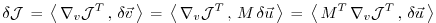 $\displaystyle \delta {\cal J} \, = \, \left\langle \, \nabla _{v}{\cal J}^T \, ...
...\langle \, M^T \, \nabla _{v}{\cal J}^T \, , \, \delta \vec{u} \, \right\rangle$