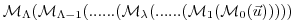 $ {\cal M}_{\Lambda} ( {\cal M}_{\Lambda-1} (
...... ( {\cal M}_{\lambda} (
......
( {\cal M}_{1} ( {\cal M}_{0}(\vec{u}) )))) $