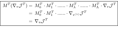 \begin{equation*}\boxed{ \begin{aligned}M^T ( \nabla_v {\cal J}^T) & = \, M_{0}^...
...bda)}} {\cal J}^T \\ ~ & = \, \nabla_u {\cal J}^T \end{aligned} }\end{equation*}