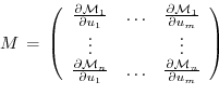 \begin{displaymath}
M \, = \, \left(
\begin{array}{ccc}
\frac{\partial {\cal M}_...
...frac{\partial {\cal M}_n}{\partial u_m} \\
\end{array}\right)
\end{displaymath}