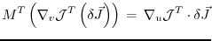 $\displaystyle M^T \left( \nabla_v {\cal J}^T \left(\delta \vec{J}\right) \right)
\, = \,
\nabla_u {\cal J}^T \cdot \delta \vec{J}
$