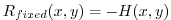 $ R_{fixed}(x,y)=-H(x,y)$