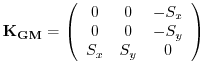 $\displaystyle \bf {K}_{GM} = \left( \begin{array}{ccc} 0 & 0 & -S_x \\ 0 & 0 & -S_y \\ S_x & S_y & 0 \end{array} \right)$