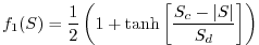 $\displaystyle f_1(S) = \frac{1}{2} \left( 1+\tanh \left[ \frac{S_c - \vert S\vert}{S_d} \right] \right)$