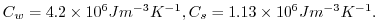 $ %
C_{w}=4.2\times 10^{6}Jm^{-3}K^{-1},C_{s}=1.13\times 10^{6}Jm^{-3}K^{-1}.$