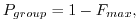 $\displaystyle P_{group} = 1 - F_{max} , $