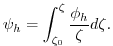 $\displaystyle \psi_{h} = {\int_{\zeta_{0}}^{\zeta} \frac{\phi_{h} }{ \zeta} d \zeta} .
$