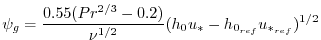 $\displaystyle \psi_{g} = \frac{ 0.55 (Pr^{2/3} - 0.2) }{ \nu^{1/2} }
(h_{0}u_{*} - h_{0_{ref}}u_{*_{ref}})^{1/2}
$