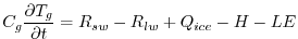 $\displaystyle C_g\frac{\partial T_g}{\partial t} = R_{sw} - R_{lw} + Q_{ice} - H - LE
$