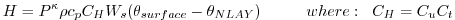 $\displaystyle {H} = P^{\kappa}\rho c_{p} C_{H} W_s (\theta_{surface} - \theta_{NLAY})
\hspace{1cm}where: \hspace{.2cm}C_H = C_u C_t
$