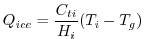 $\displaystyle {Q_{ice}} = \frac{C_{ti} }{ H_i} (T_i-T_g)
$