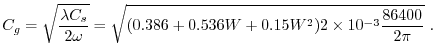 $\displaystyle C_g = \sqrt{ \frac{\lambda C_s }{ 2\omega} } = \sqrt{(0.386 + 0.536W + 0.15W^2)2\times10^{-3}
\frac{86400}{2\pi} } \, \, .
$