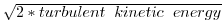 $ \sqrt{2*turbulent \hspace{.2cm} kinetic \hspace{.2cm}
energy}$