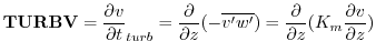 $\displaystyle {\bf TURBV} = {\frac{\partial v}{\partial t}}_{turb} = {\frac{\pa...
...me}})}
= {\frac{\partial }{\partial z} }{(K_m \frac{\partial v}{\partial z})}
$