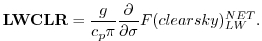 $\displaystyle {\bf LWCLR} = \frac{g}{c_p \pi} \frac{\partial }{\partial \sigma} F(clearsky)_{LW}^{NET} .
$