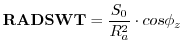 $\displaystyle {\bf RADSWT} = {\frac{S_0}{R_a^2}} \cdot cos \phi_z
$