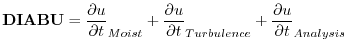 $\displaystyle {\bf DIABU} = \frac{\partial u}{\partial t}_{Moist} + \frac{\partial u}{\partial t}_{Turbulence} + \frac{\partial u}{\partial t}_{Analysis}
$