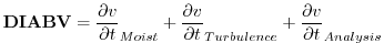 $\displaystyle {\bf DIABV} = \frac{\partial v}{\partial t}_{Moist} + \frac{\partial v}{\partial t}_{Turbulence} + \frac{\partial v}{\partial t}_{Analysis}
$