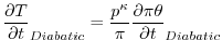 $\displaystyle \frac{\partial T}{\partial t}_{Diabatic} = \frac{p^\kappa}{\pi}\frac{\partial \pi \theta}{\partial t}_{Diabatic}
$