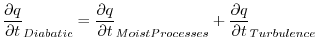 $\displaystyle \frac{\partial q}{\partial t}_{Diabatic} = \frac{\partial q}{\partial t}_{Moist Processes} + \frac{\partial q}{\partial t}_{Turbulence}
$