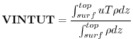 $\displaystyle {\bf VINTUT} = \frac{ \int_{surf}^{top} u T \rho dz } { \int_{surf}^{top} \rho dz }
$