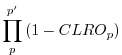 $\displaystyle \prod_{p}^{p^{\prime}} \left( 1-CLRO_p \right)$