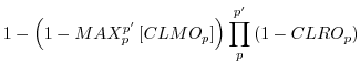 $\displaystyle 1-\left( 1-MAX_p^{p^{\prime}} \left[ CLMO_p \right] \right)
\prod_p^{p^{\prime}} \left( 1-CLRO_p \right)$