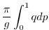 $\displaystyle \frac{\pi}{g} \int_0^1 q dp$