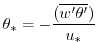 $\displaystyle \theta_* = - \frac{ (\overline{w^{\prime}\theta^{\prime}}) }{ u_* }
$