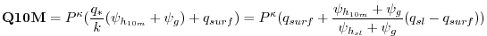 $\displaystyle {\bf Q10M} = P^{\kappa} (\frac{q_*}{k} ({\psi_{h_{10m}}+\psi_g}) ...
...rf} + \frac{\psi_{h_{10m}}+\psi_g}{\psi_{h_{sl}}+\psi_g}
(q_{sl} - q_{surf}))
$