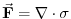 $ \ensuremath{\vec{\mathbf{F}}}=\nabla\cdot\sigma$