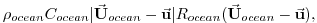 $\displaystyle \rho_{ocean}C_{ocean} \vert\ensuremath{\vec{\mathbf{U}}}_{ocean}-...
...R_{ocean}(\ensuremath{\vec{\mathbf{U}}}_{ocean}-\ensuremath{\vec{\mathbf{u}}}),$