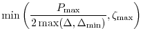 $\displaystyle \min\left(\frac{P_{\max}}{2\max(\Delta,\Delta_{\min})}, \zeta_{\max}\right)$