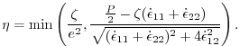 $\displaystyle \eta = \min\left(\frac{\zeta}{e^2}, \frac{\frac{P}{2}-\zeta(\dot{...
...t{(\dot{\epsilon}_{11}+\dot{\epsilon}_{22})^2 +4\dot{\epsilon}_{12}^2}}\right).$