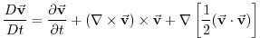 $\displaystyle \frac{D\vec{\mathbf{v}}}{Dt}=\frac{\partial \vec{\mathbf{v}}}{\pa...
...bf{v}}+\nabla \left[ \frac{1}{2}(\vec{\mathbf{v}}\cdot \vec{\mathbf{v}})\right]$