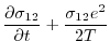 $\displaystyle \frac{\partial\sigma_{12}}{\partial{t}} + \frac{\sigma_{12} e^{2}}{2T}$