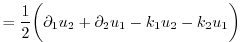 $\displaystyle = \frac{1}{2}\biggl( \partial_{1}{u}_{2} + \partial_{2}{u}_{1} - k_{1}u_{2} - k_{2}u_{1} \biggr)$