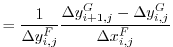 $\displaystyle = \frac{1}{\Delta{y}_{i,j}^{F}} \frac{\Delta{y}_{i+1,j}^{G}-\Delta{y}_{i,j}^{G}}{\Delta{x}_{i,j}^{F}}$