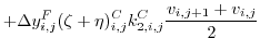 $\displaystyle + \Delta{y}_{i,j}^{F}(\zeta + \eta)^{C}_{i,j} k_{2,i,j}^C \frac{v_{i,j+1}+v_{i,j}}{2}$